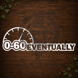 0-60 Eventually Vinyl Car Decal
