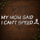 My Mom I Can't Speed Vinyl Car Decal