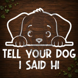 Tell Your Dog I Said Hi Vinyl Car Decal